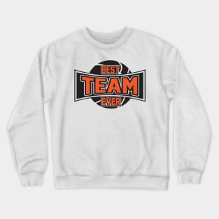 Best Team Ever Crewneck Sweatshirt